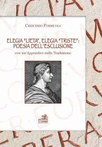 Elegia &laquo;lieta&raquo;, elegia &laquo;triste&raquo;. Poesia dell'esclusione. Con un'appendice sulla tradizione