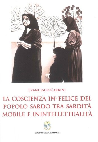 La coscienza in-felice del popolo sardo tra sardit&agrave; mobile e intellettualit&agrave;