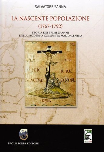La nascente popolazione (1767-1792) Storia dei primi 25 anni della Moderna Comunit&agrave; Maddalenina