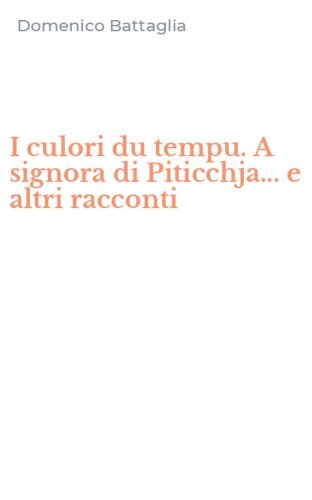 I culori du tempu. A signora di Piticchja... e altri racconti