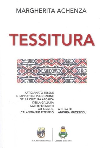 Tessitura. Artigiano tessile e rapporti di produzione nella cultura arcaica della Gallura con riferimenti ad Aggius, Calangianus e Tempio