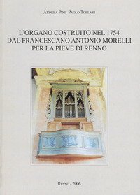 L'organo costruito nel 1754 dal francescano Antonio Morelli per la Pieve di Renno