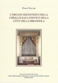 L'organo seicentesco della chiesa di San Ludovico nella citt&agrave; della Mirandola