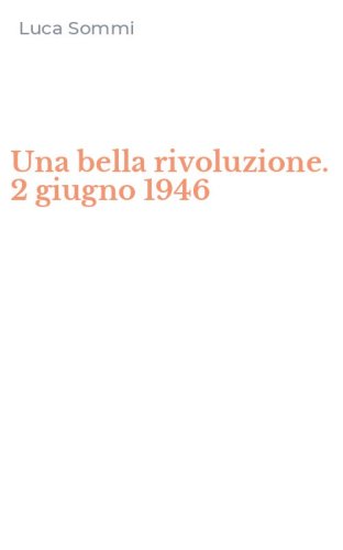 Una bella rivoluzione. 2 giugno 1946