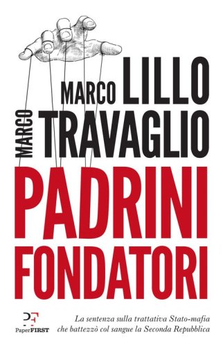 Padrini fondatori. La sentenza sulla trattativa Stato-mafia che battezz&ograve; col sangue la Seconda Repubblica