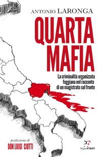 Quarta mafia. La criminalit&agrave; organizzata foggiana nel racconto di un magistrato sul fronte