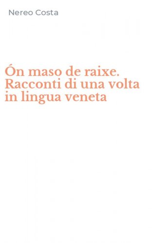 &Oacute;n maso de raixe. Racconti di una volta in lingua veneta