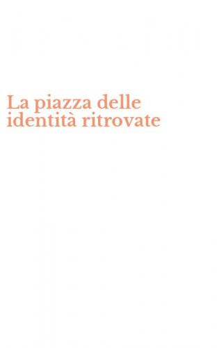 La piazza delle identit&agrave; ritrovate