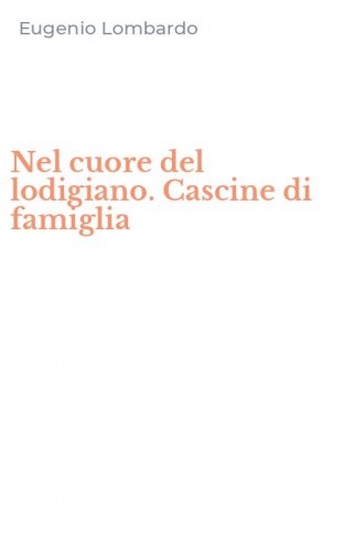 Nel cuore del lodigiano. Cascine di famiglia