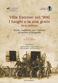 Villa Estense nel '900 i luoghi e la sua gente. Storia, tradizioni, usi e costumi attraverso la fotografia