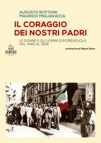 Il coraggio dei nostri Padri. Le donne e gli uomini di Fiorenzuola dal 1945 al 1956