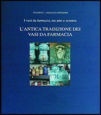 L'antica tradizione dei vasi da farmacia. I vasi da farmacia, tra arte e scienza