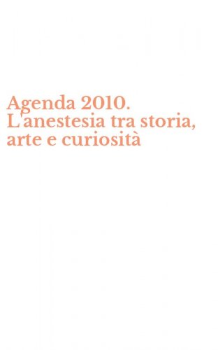 Agenda 2010. L'anestesia tra storia, arte e curiosit&agrave;