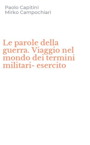 Le parole della guerra. Viaggio nel mondo dei termini militari-esercito