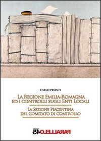 La regione Emilia Romagna ed i controlli sugli enti locali. LA sezione piacentina del comitato di controllo - DEL COMITATO DI CONTROLLO (LA)