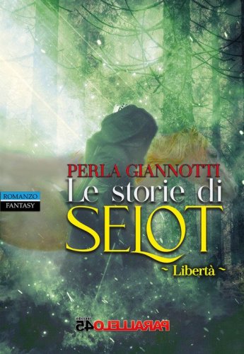 Le storie di Selot. Libert&agrave;