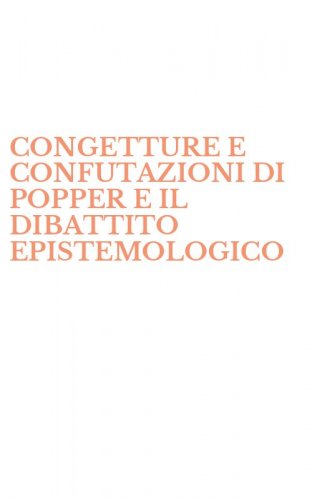 CONGETTURE E CONFUTAZIONI DI POPPER E IL DIBATTITO EPISTEMOLOGICO - POST-POPPERIANO