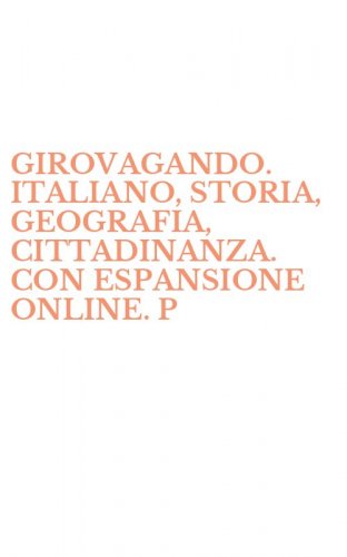 GIROVAGANDO. ITALIANO, STORIA, GEOGRAFIA, CITTADINANZA. CON ESPANSIONE ONLINE. P