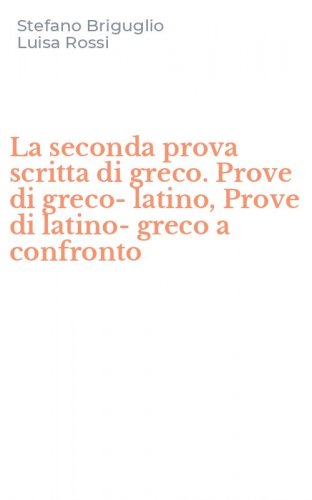 La seconda prova scritta di greco. Prove di greco-latino, Prove di latino-greco a confronto