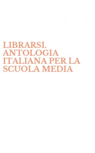 LIBRARSI. ANTOLOGIA ITALIANA PER LA SCUOLA MEDIA