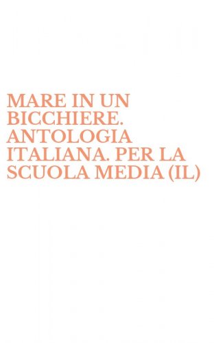 MARE IN UN BICCHIERE. ANTOLOGIA ITALIANA. PER LA SCUOLA MEDIA (IL)