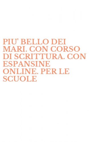 PIU' BELLO DEI MARI. CON CORSO DI SCRITTURA. CON ESPANSINE ONLINE. PER LE SCUOLE