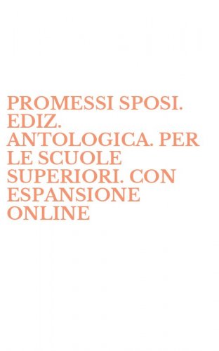 PROMESSI SPOSI. EDIZ. ANTOLOGICA. PER LE SCUOLE SUPERIORI. CON ESPANSIONE ONLINE