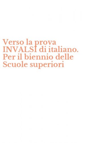 Verso la prova INVALSI di italiano. Per il biennio delle Scuole superiori