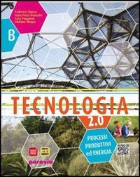 TECNOLOGIA 2.0. PER LA SCUOLA MEDIA. CON ESPANSIONE ONLINE. PROCESSI PRODUTTIVI