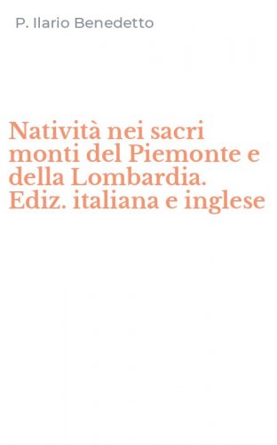 Nativit&agrave; nei sacri monti del Piemonte e della Lombardia. Ediz. italiana e inglese