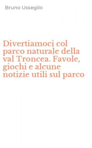 Divertiamoci col parco naturale della val Troncea. Favole, giochi e alcune notizie utili sul parco