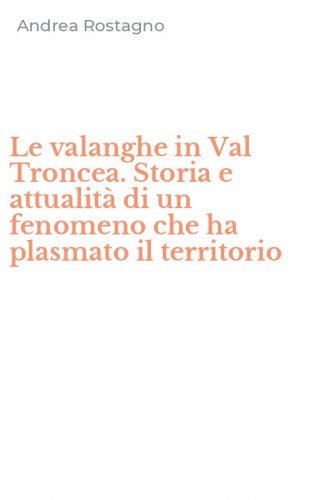 Le valanghe in Val Troncea. Storia e attualit&agrave; di un fenomeno che ha plasmato il territorio