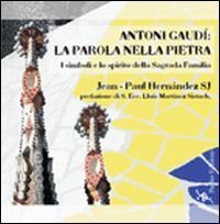 Anton&iacute; Gaud&iacute;: la parola nella pietra. I simboli e lo spirito della Sagrada Familia