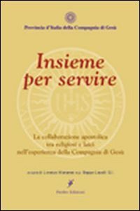 Insieme per servire la collaborazione apostolica tra religiosi e laici nell'esperienza della comagnia di Ges&ugrave;