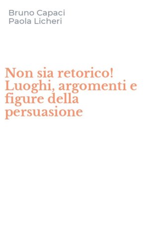 Non sia retorico! Luoghi, argomenti e figure della persuasione