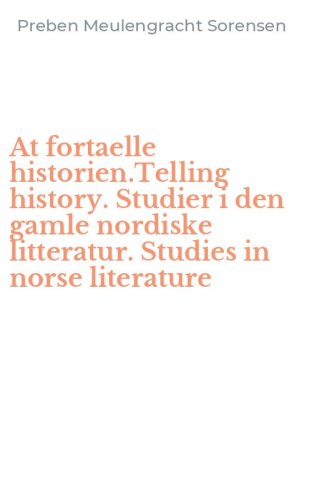 At fortaelle historien.Telling history. Studier i den gamle nordiske litteratur. Studies in norse literature