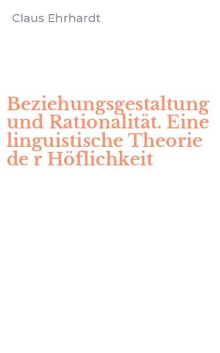 Beziehungsgestaltung und Rationalit&auml;t. Eine linguistische Theorie de r H&ouml;flichkeit
