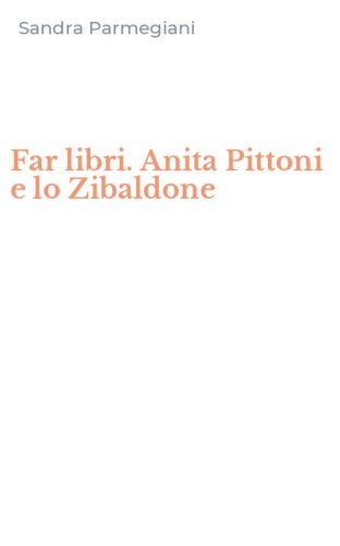 Far libri. Anita Pittoni e lo Zibaldone
