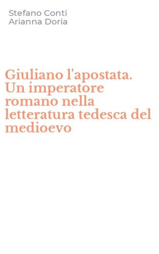 Giuliano l'apostata. Un imperatore romano nella letteratura tedesca del medioevo