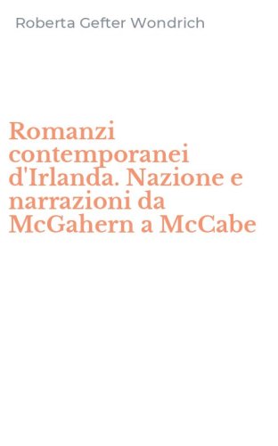 Romanzi contemporanei d'Irlanda. Nazione e narrazioni da McGahern a McCabe