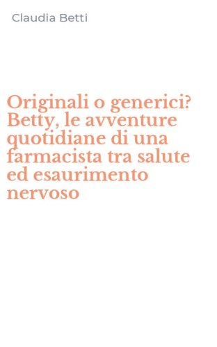 Originali o generici? Betty, le avventure quotidiane di una farmacista tra salute ed esaurimento nervoso