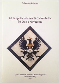 La cappella palatina di Calascibetta fra Otto e Novecento. Linee di storia e documenti