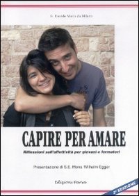 Capire per amare. Riflessioni sull'affettivit&agrave; per giovani e formatori