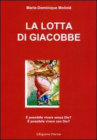 La lotta di Giacobbe. &Egrave; possibile vivere senza Dio? &Egrave; possibile vivere con Dio?