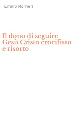 Il dono di seguire Ges&ugrave; Cristo crocifisso e risorto