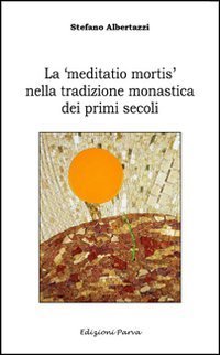 La &laquo;meditatio mortis&raquo; nella tradizione monastica dei primi secoli