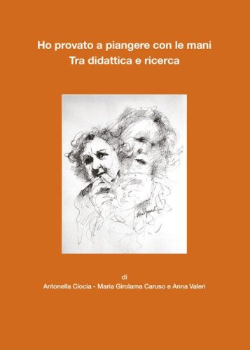 Ho provato a piangere con le mani. Tra didattica e ricerca