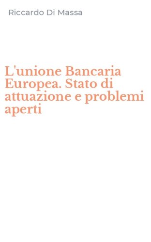 L'unione Bancaria Europea. Stato di attuazione e problemi aperti