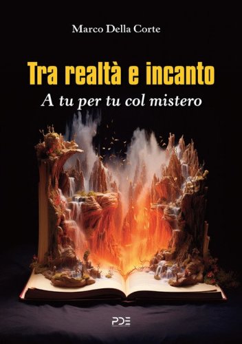 Tra realt&agrave; e incanto. A tu per tu col mistero