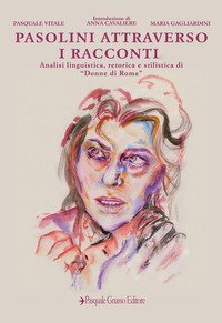 Pasolini attraverso i racconti. Analisi linguistica, retorica e stilistica di &laquo;Donne di Roma&raquo;